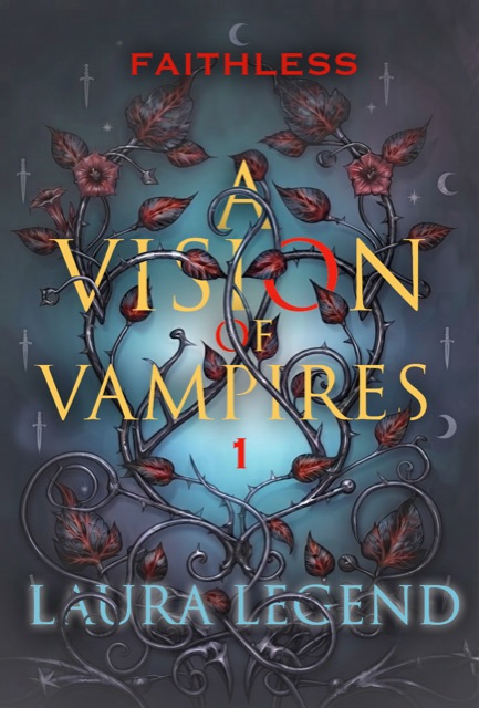 Faithless — Book 1 of A Vision of Vampires, by Laura Legend